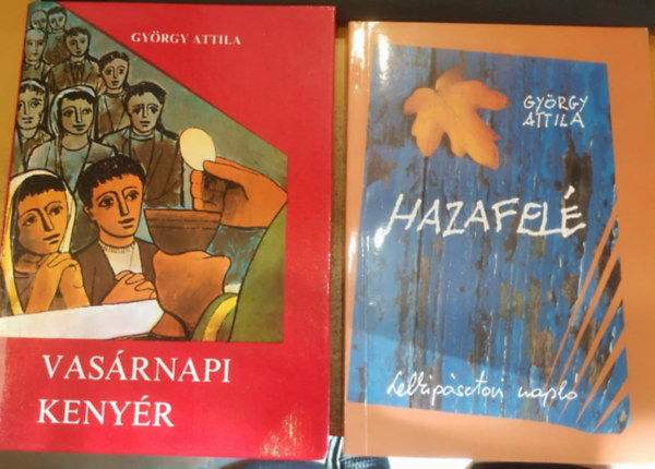 Gyrgy Attila - 2 db Gyrgy Attila: Hazafel (Lelkipsztori napl) + Vasrnapi kenyr (A v)