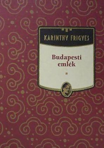 Karinthy Frigyes - Budapesti emlk (Karinthy Frigyes mvei 1.)