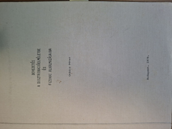 Gnädig Péter - Bevezetés a disztribúcióelméletbe és fizikai alkalmazásaiba (kézirat)