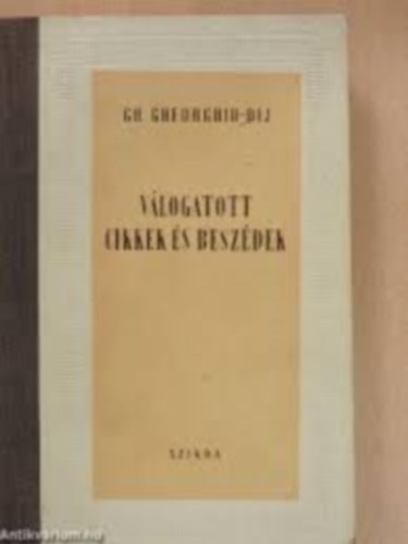 Gh. Gheorghiu-Dej - V�logatott cikkek �s besz�dek