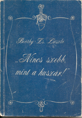 Beöthy-Zs. László - "Nincs szebb mint a huszár!"