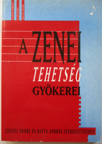 Czeizel Endre s Batta Andrs  (szerk.) - A zenei tehetsg gykerei