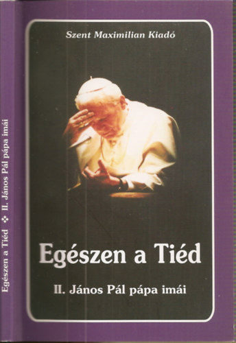 Kindelmann Gy�z�  (v�l.) - Eg�szen a Ti�d - II. J�nos P�l p�pa im�i