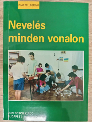 Pino Pellegrino, Hessky Eszter Pino Pellegrino (ford.) - Nevelés minden vonalon - Egész emberré nevelni (Egy értelmes fiatalt gondolkodásra nevelni / Az elszánt gyermek. Az akarat nevelése / Kényes kérdés. A szexuális nevelés / A kreatív gyermek. Kreativitásra nevelés)