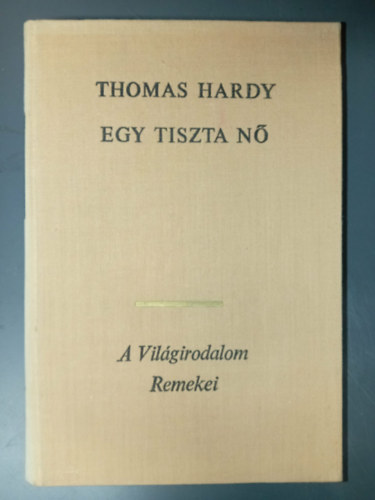 Thomas Hardy - Egy tiszta nő (A világirodalom Remekei)