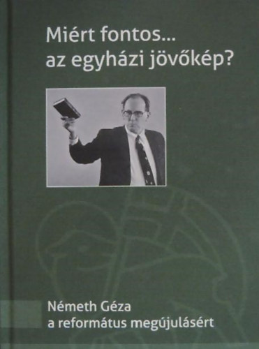 Zalatnay Istv�n - Mi�rt fontos... az egyh�zi j�v�k�p? (N�meth G�za a reform�tus meg�jul�s�rt )