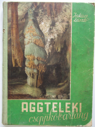 Jakucs L�szl� - Aggteleki cseppk�barlang