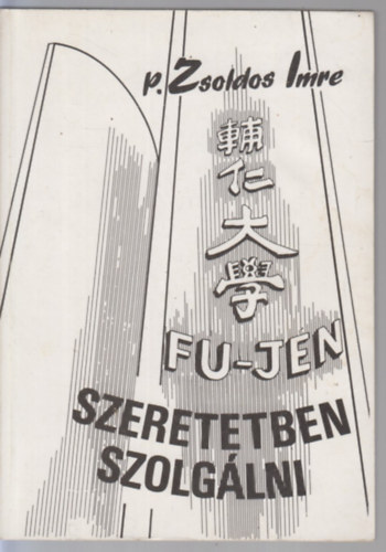 P. Zsoldos Imre - Fu jen - Szeretetben szolgálni