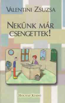 Valentini Zsuzsa - Nek�nk m�r csengettek!