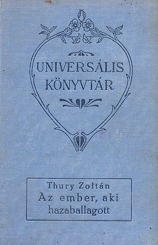 Thury Zolt�n - Az ember, aki hazaballagott