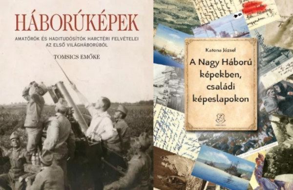 Katona József Tomsics Emőke - 2 db kötet az I.világháborúról: Háborúképek - Amatőrök és haditudósítók harctéri felvételei az első világháborúból + A Nagy Háború képekben, családi képeslapokon