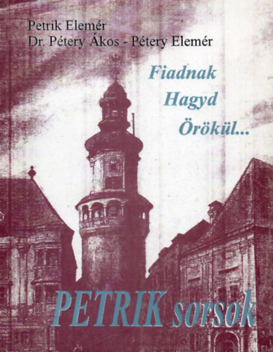 Petrik Elem�r; P�tery �kos; P�tery Elem�r - Fiadnak hagyd �r�k�l
