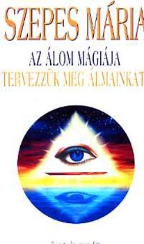 Szepes M�ria - Az �lom m�gi�ja - Tervezz�k meg �lmainkat!