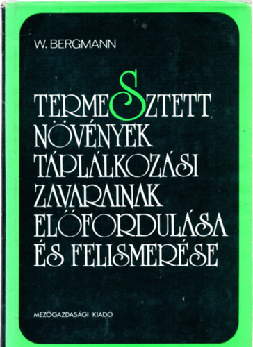 Dr. W. Bergmann - Termesztett növények táplálkozási zavarainak előfordulása és felismerése