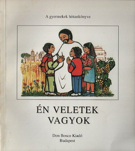 �n veletek vagyok - A gyermekek hittank�nyve I.