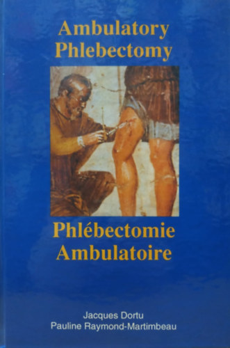 Pauline Raymond-Martimbeau Jacques Dortu - Ambulatory Phlebectomy - Phl�bectomie Ambulatoire (Dedik�lt)(PRM Editions)
