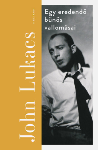 John Lukacs - Egy eredendő bűnös vallomásai