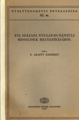E. Abaffy Erzs�bet - XVI. sz�zadi nyugat-dun�nt�li missilisek helyes�r�s�r�l