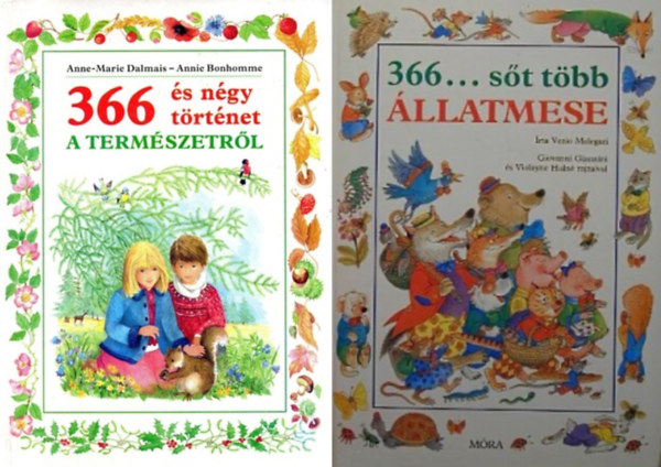 Vezio Melegari Anne-Marie Dalmais - 2 db a "366 mese" k�nyvekb�l: 366 �s n�gy t�rt�net a term�szetr�l + 366... s�t t�bb �llatmese