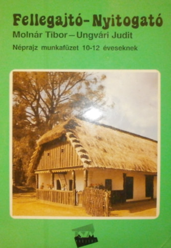 Moln�r Tibor Ungv�ri Judit - Fellegajt�-Nyitogat� - N�prajz  munkaf�zet 10-12 �veseknek