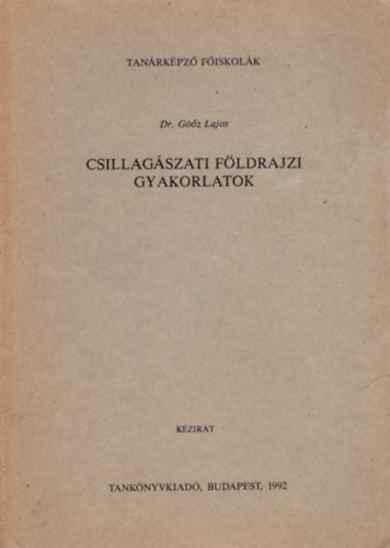 Dr. Gz Lajos - Csillagszati fldrajzi gyakorlatok