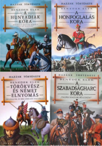 Benedek  Elek - 4 db Haz�nk t�rt�nete: A honfoglal�s kora + A Hunyadiak kora + T�r�kv�sz �s n�met elnyom�s + A szabads�gharc kora