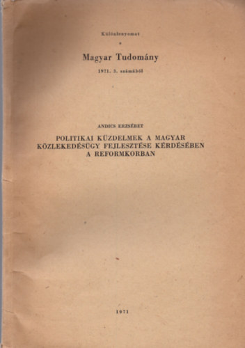Andics Erzs�bet - Politikai k�zdelmek a magyar k�zleked�s�gy fejleszt�se k�rd�s�ben a reformkorban