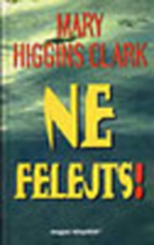 Mary Higgins Clark - Ne felejts!