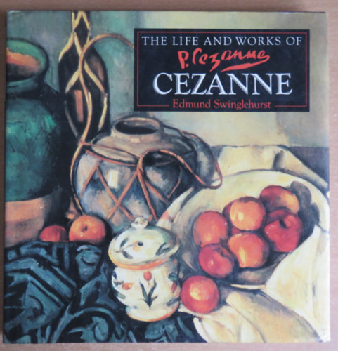 Edmund Swinglehurst - The life and works of Cezanne