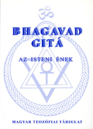 Magyar Teozfiai Trsulat - Bhagavad Git - Az Isteni nek