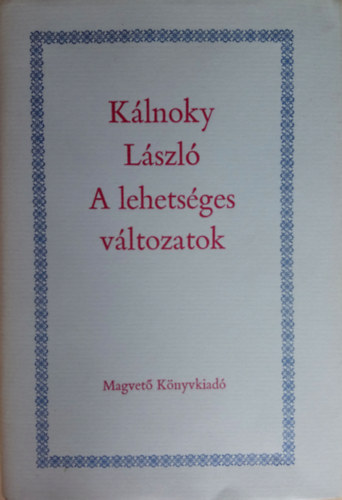 K�lnoky L�szl� - A lehets�ges v�ltozatok I-II.