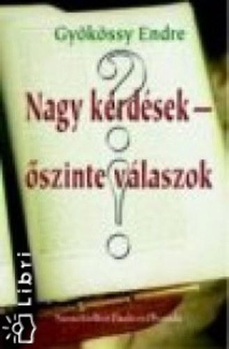 Dr. Gy�k�ssy Endre - Nagy k�rd�sek - �szinte v�laszok