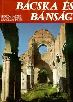 Legeza László-Szacsvay Péter - Bácska és Bánság
