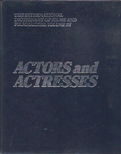 James Vinson - The International Dictionary of Films and Filmmakers: Volume III. - Actors and Actresses (Sznszek s sznsznk)james vins