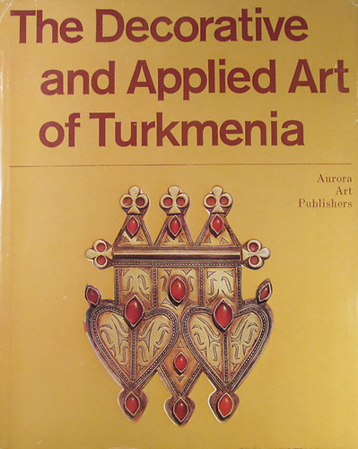 The Decorative and Applied Art of Turkmenia