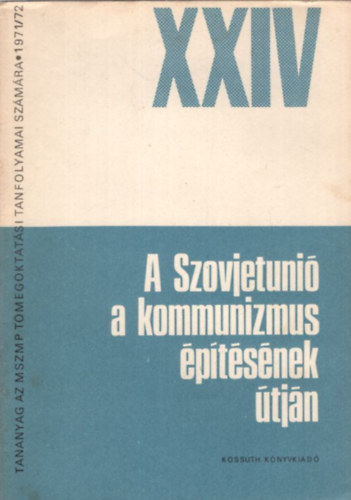 Lipkovics K�roly - A Szovjetuni� a kommunizmus �p�t�s�nek �tj�n A Szovjetuni� Kommunista P�rtja XXIV. Kongresszusa