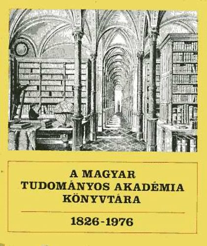 Rzsa Gyrgy (szerk.) - A Magyar Tudomnyos Akadmia Knyvtra 1826-1976