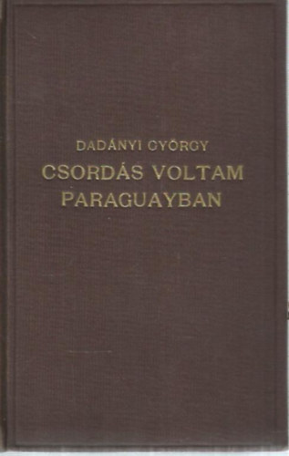 Dadnyi GYrgy - Csords voltam Paraguayban