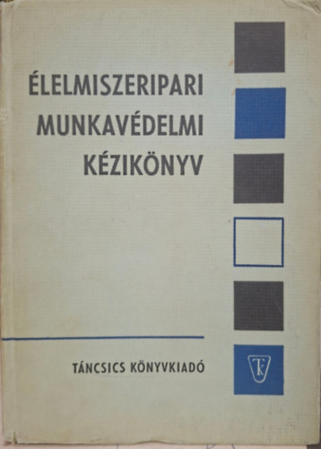 Csernoch László, Sas László, Sipos József Bohdány Nándor - Élelmiszeripari munkavédelmi kézikönyv