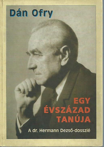 Dán Orfy - Egy évszázad tanúja \(A dr. Hermann Dezső-dosszié) DEDIKÁLT