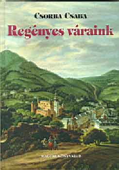 Csorba Csaba - Regényes váraink