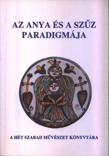 Tarbay Ede - Az anya s a szz paradigmja