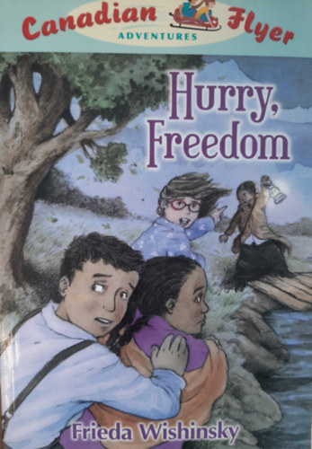 Frieda Wishinsky - Hurry, Freedom (Canadian Flyer Adventures, No. 7)