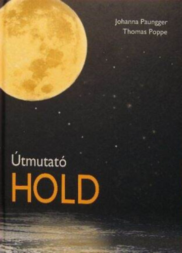 Johanna Paungger - Thomas Poppe - Útmutató hold - A holdnaptár alkalmazása a mindennapi életben