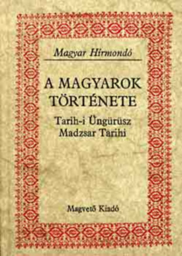 Tarih-i Üngürüsz SZERKESZTŐ Prof. Dr. Blaskovics József Matolcsy Ildikó Sebestyén Lajos Szalay Károly - A magyarok története - Tarih-i Üngürüsz Madzsar Tarihi (Az oszmán-török történetírók és Magyarország - Mahmud Terdzsüman: Magyarország története Tarih-i Üngürüsz vagyis Üngrüs: története)
