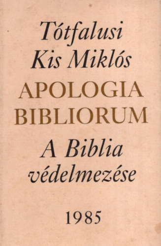 Tótfalusi Kis Miklós - Apologia Bibliorum-A Biblia védelmezése
