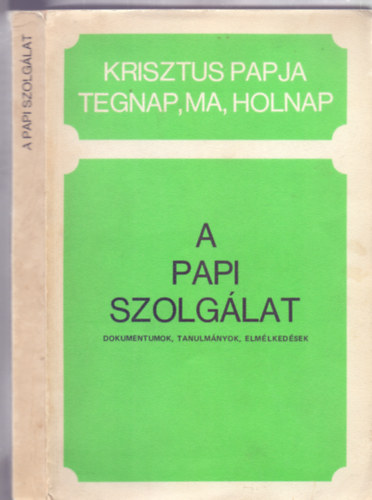 Szerkesztette: Trk Jen - A papi szolglat - Dokumentumok, tanulmnyok, elmlkedsek (Krisztus papja tegnap, ma, holnap)