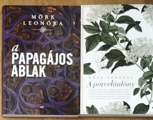 Mörk Leonóra - 2db Mörk Leonóra regény - A papagájos ablak, A porcelánlány