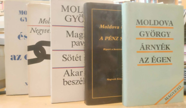 Moldova György - 5 db Moldova György: Ésszel fél az ember; Negyven prédikátor; Magányos pavilon/Sötét angyal/Utolsó esténk Szodomában/Akar velem beszélgetni?; Árnyék az égen; A pénz szaga