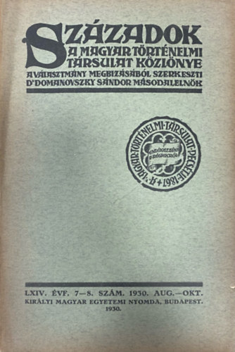 Domanovszky Sndor  (szerk.) - Szzadok - A Magyar Trtnelmi Trsulat kzlnye LXIV. vf. 7-8. szm (1930. augusztus-oktber)